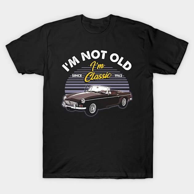 MG MGB 1962 I'm not old T-Shirt by CombatantWORKS